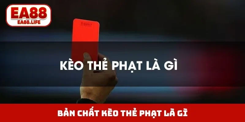 Bản chất kèo thẻ phạt là gì?