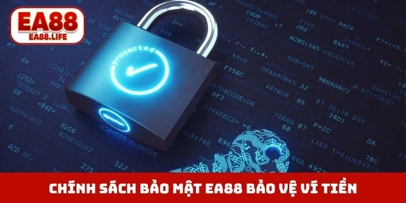 Chính sách bảo mật EA88 bảo vệ ví tiền cược
