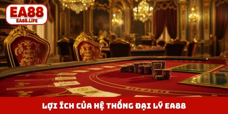 Lợi ích của hệ thống đại lý EA88