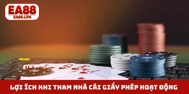 Lợi ích khi tham nhà cái giấy phép hoạt động EA88